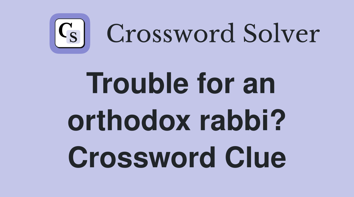 Trouble for an orthodox rabbi? Crossword Clue