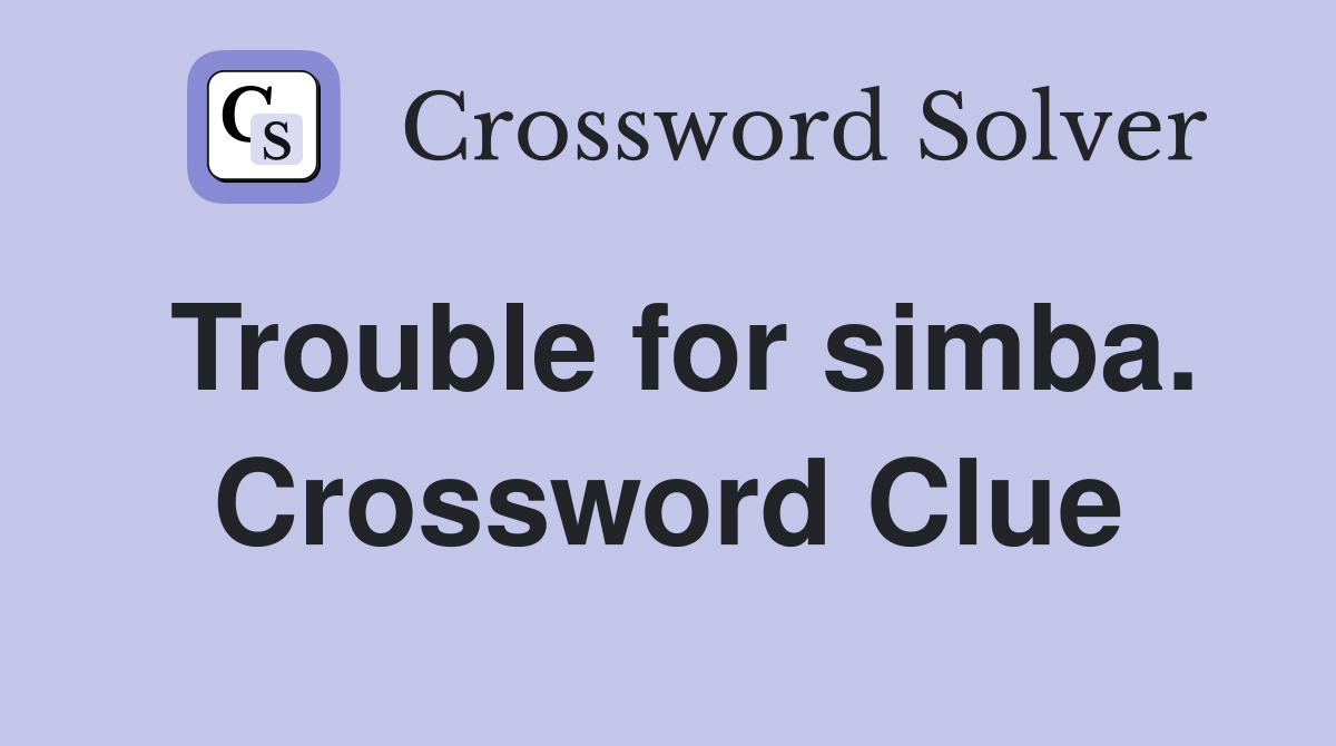 Trouble for simba. Crossword Clue