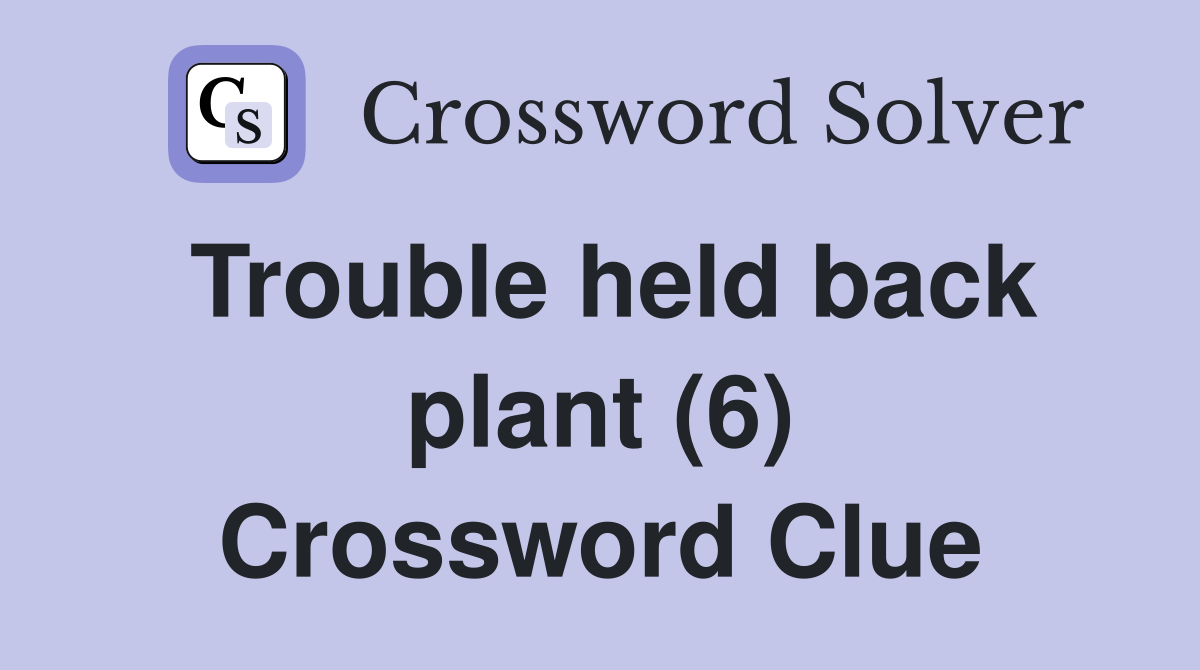 Trouble held back plant (6) Crossword Clue