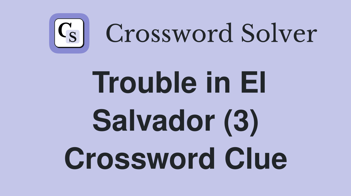 Trouble in El Salvador (3) Crossword Clue