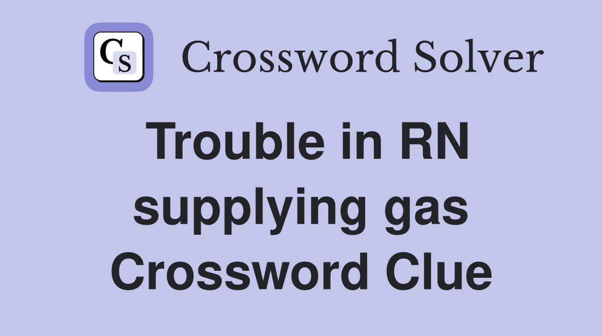 Trouble in RN supplying gas Crossword Clue