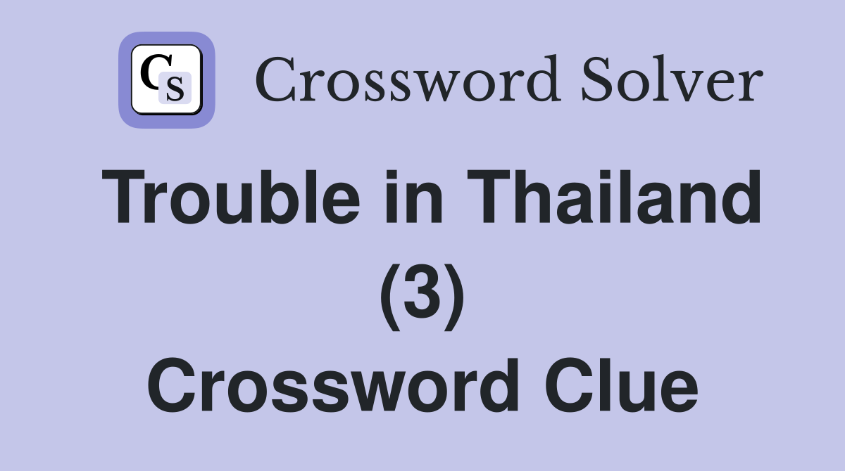 Trouble in Thailand (3) Crossword Clue