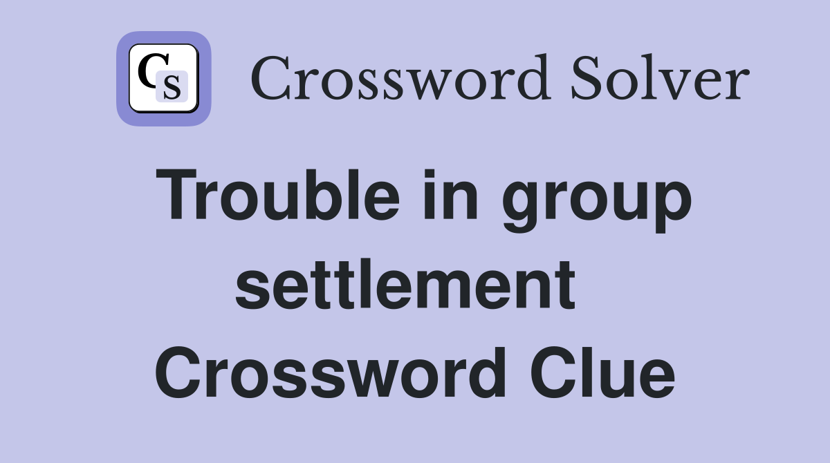 Trouble in group settlement  Crossword Clue