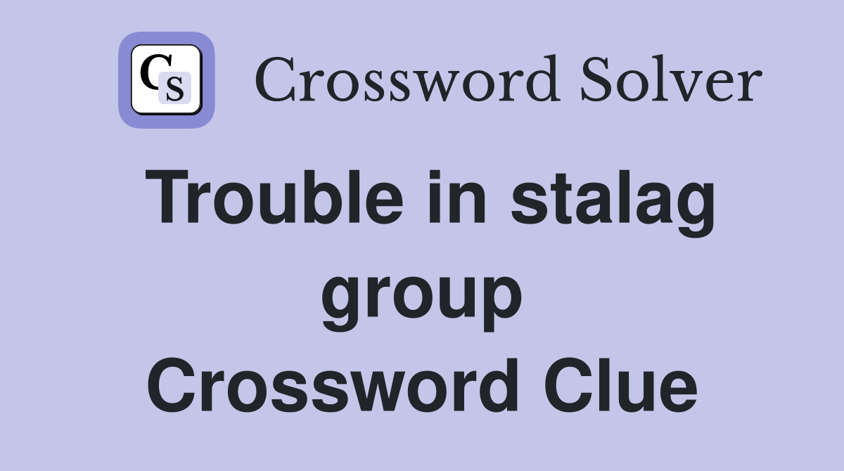 Trouble in stalag group Crossword Clue