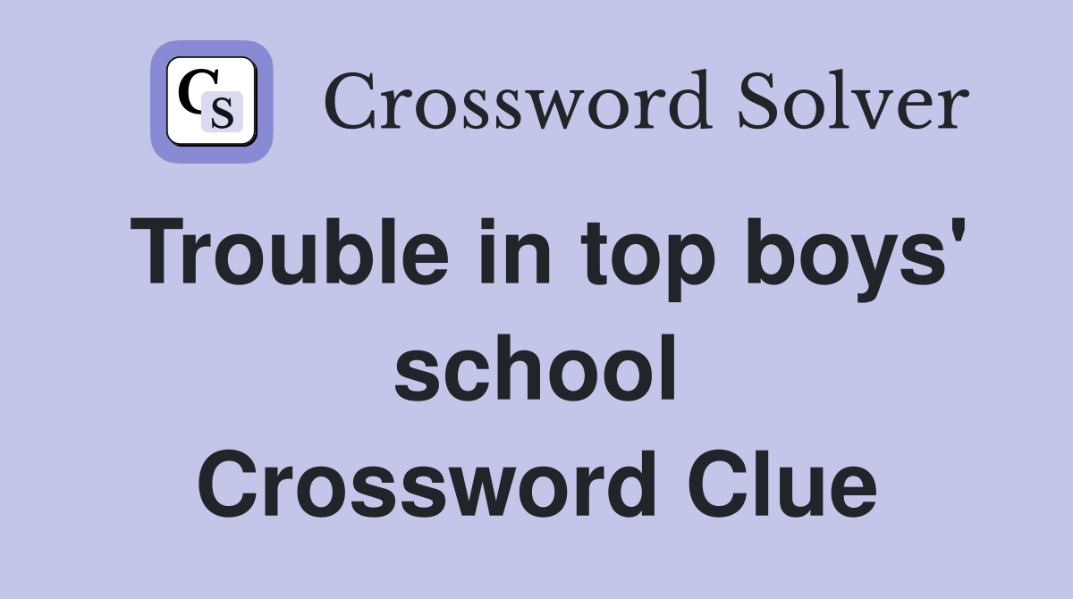 Trouble in top boys' school Crossword Clue
