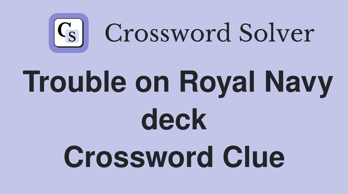 Trouble on Royal Navy deck Crossword Clue