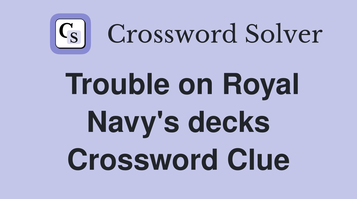Trouble on Royal Navy's decks Crossword Clue