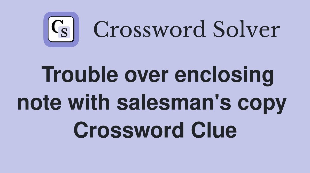Trouble over enclosing note with salesman's copy  Crossword Clue