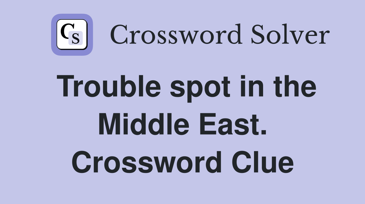 Trouble spot in the Middle East. Crossword Clue
