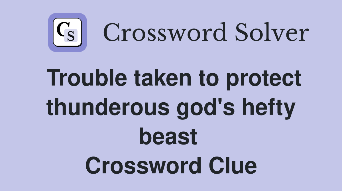 Trouble taken to protect thunderous god's hefty beast  Crossword Clue
