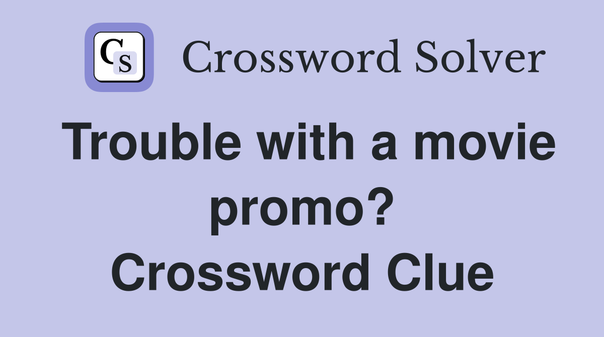 Trouble with a movie promo? Crossword Clue