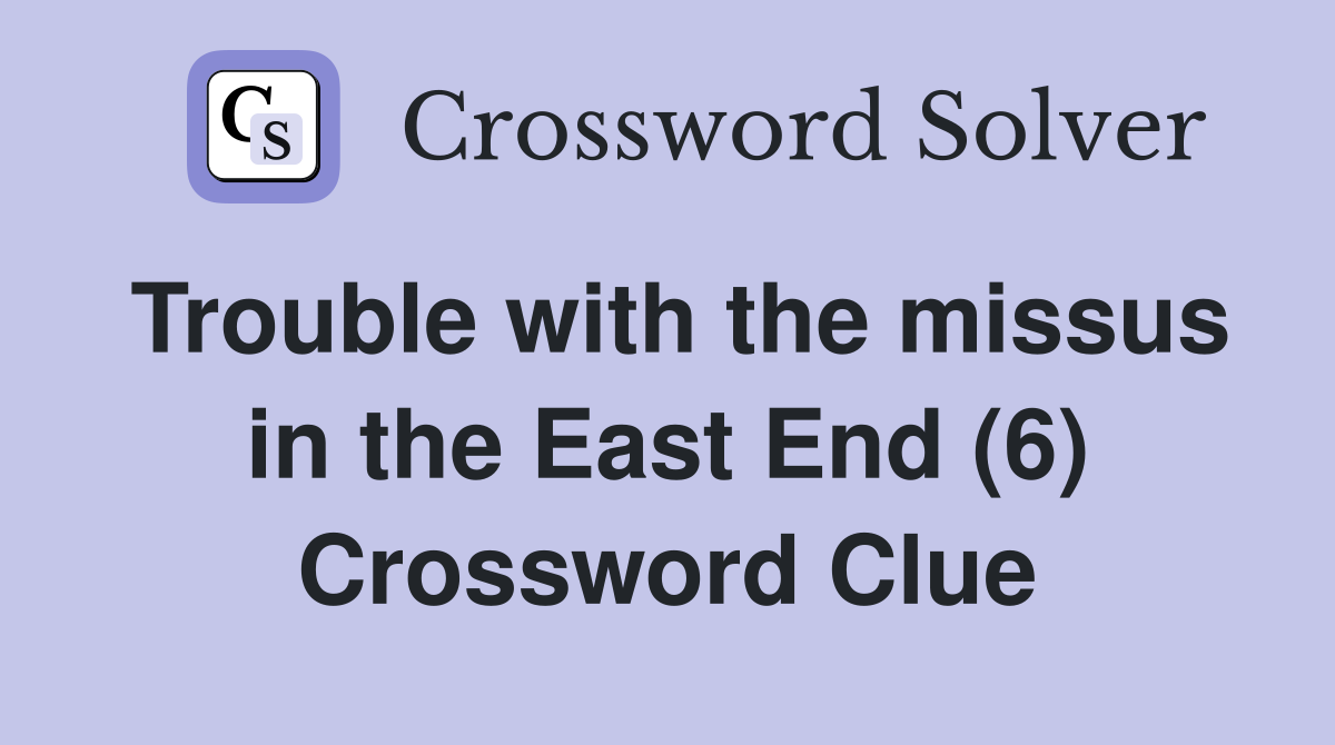 Trouble with the missus in the East End (6) Crossword Clue