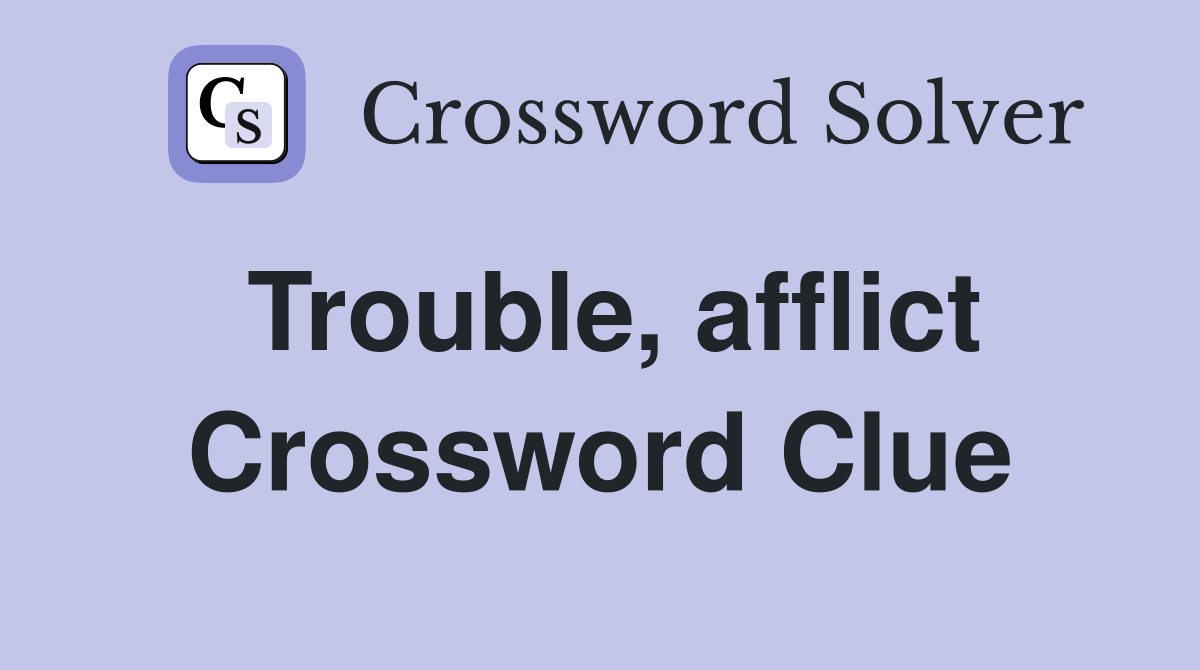 Trouble, afflict Crossword Clue