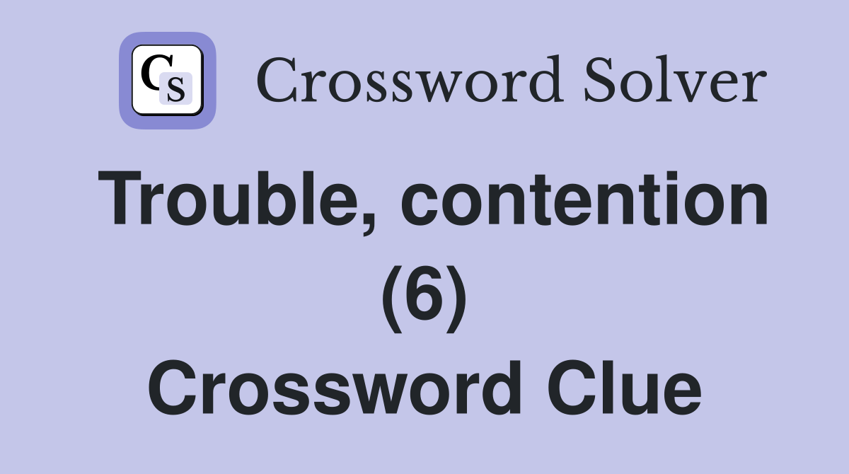 Trouble, contention (6) Crossword Clue