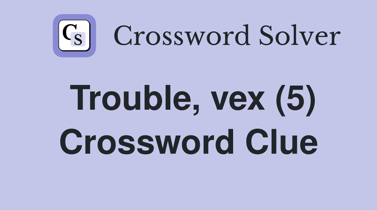 Trouble, vex (5) Crossword Clue