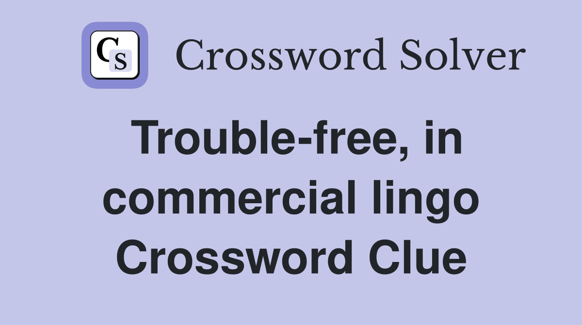 Trouble-free, in commercial lingo Crossword Clue