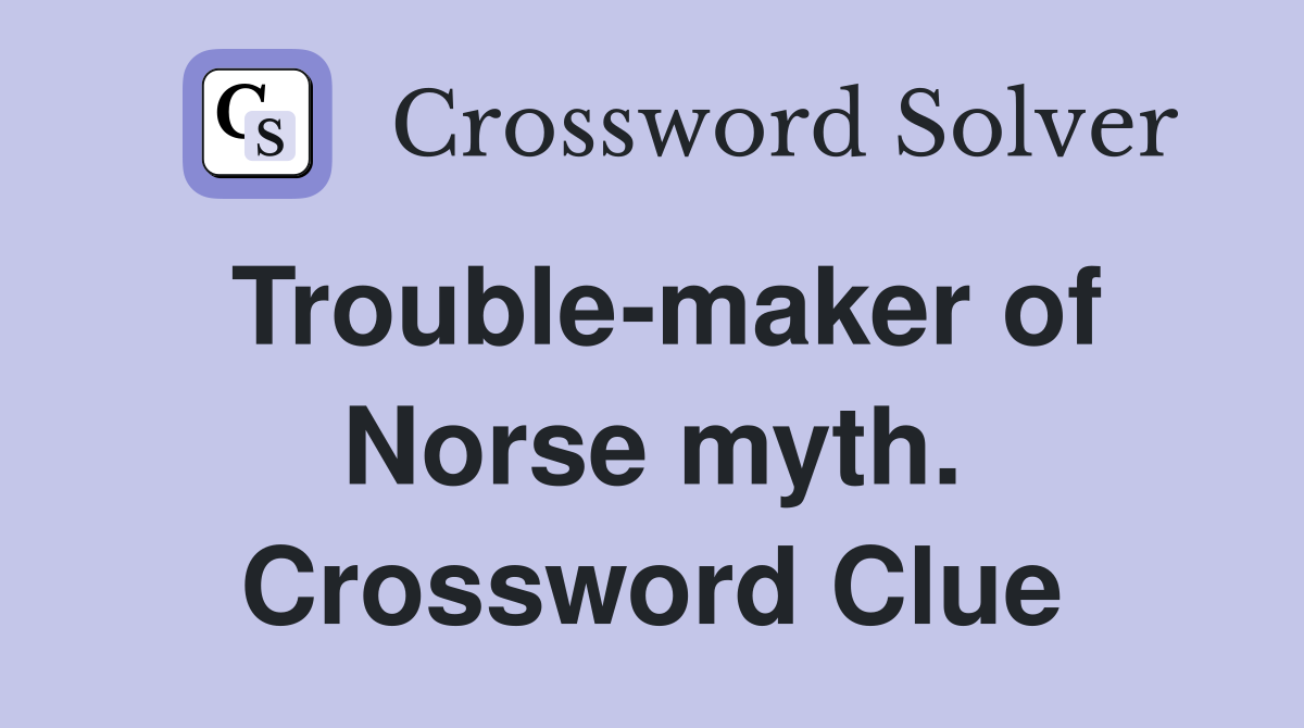 Trouble-maker of Norse myth. Crossword Clue