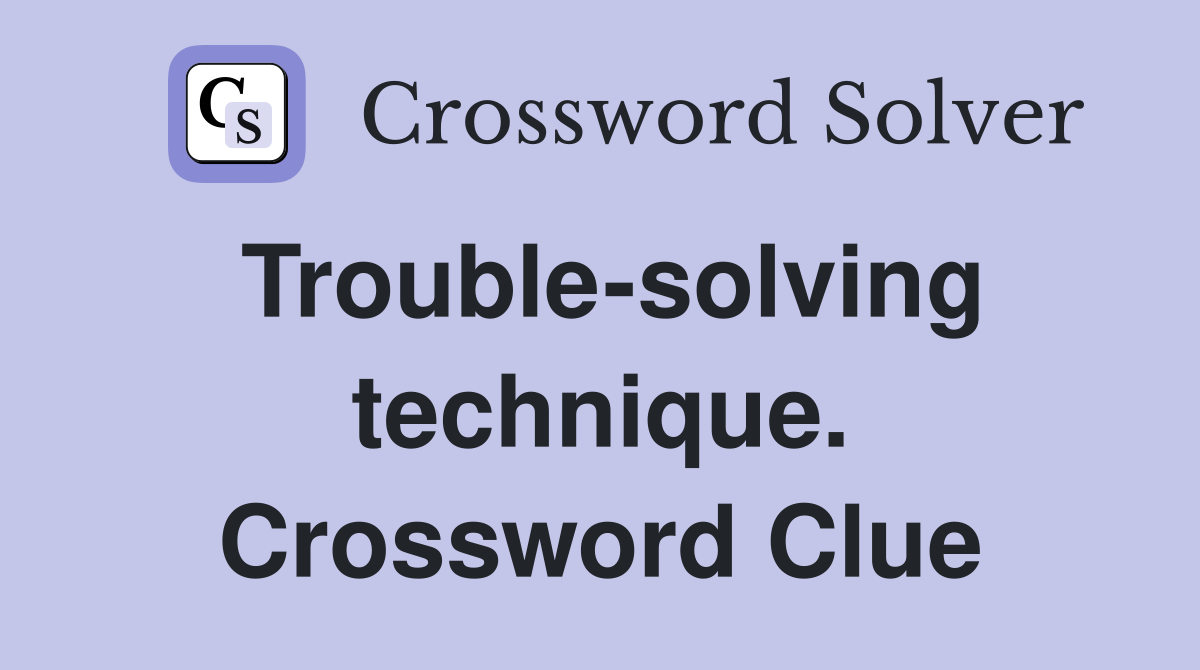 Trouble-solving technique. Crossword Clue