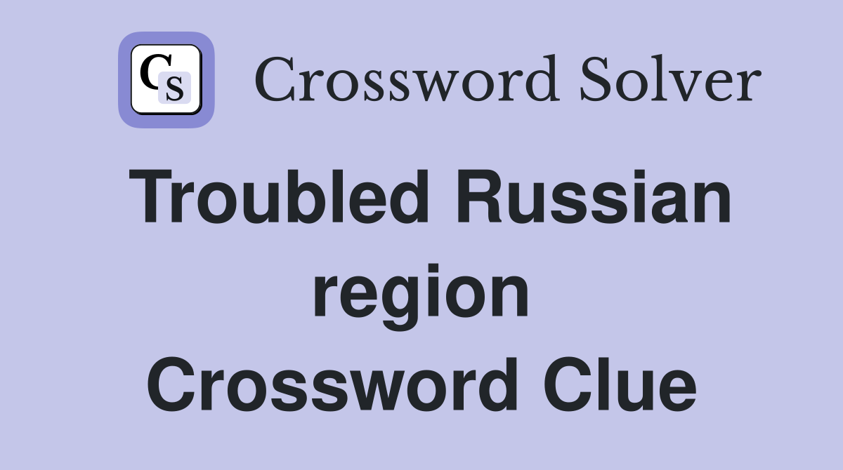 Troubled Russian region Crossword Clue
