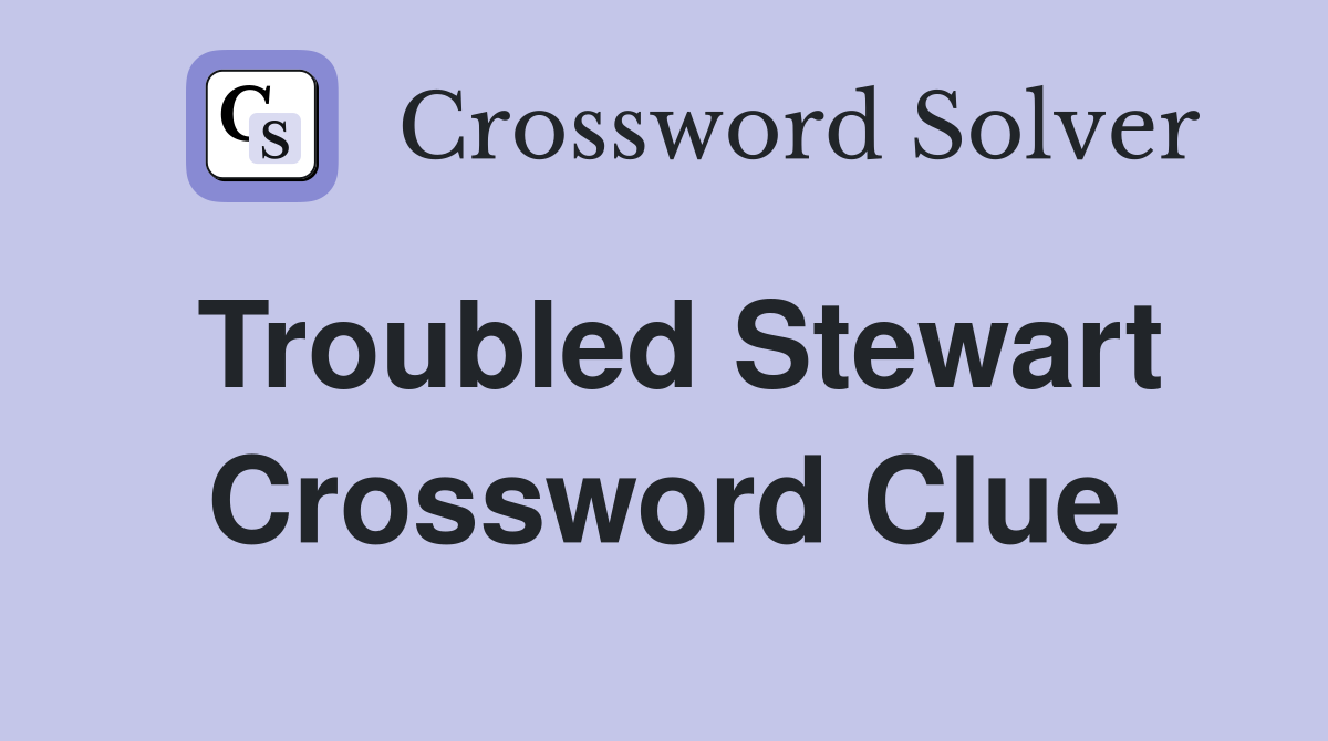 Troubled Stewart Crossword Clue