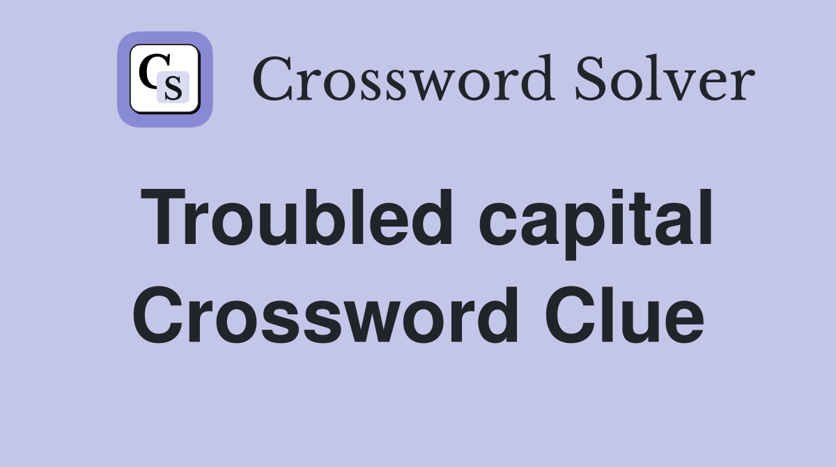 Troubled capital Crossword Clue