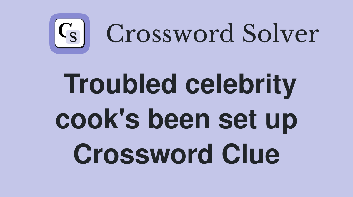 Troubled celebrity cook's been set up Crossword Clue