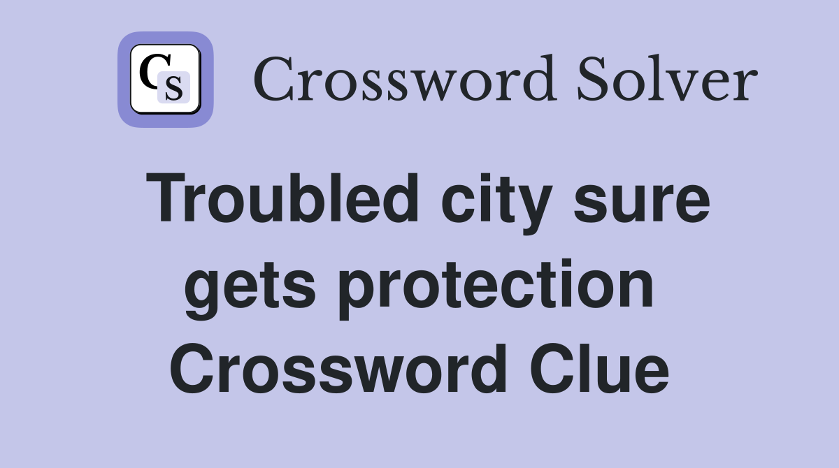 Troubled city sure gets protection Crossword Clue