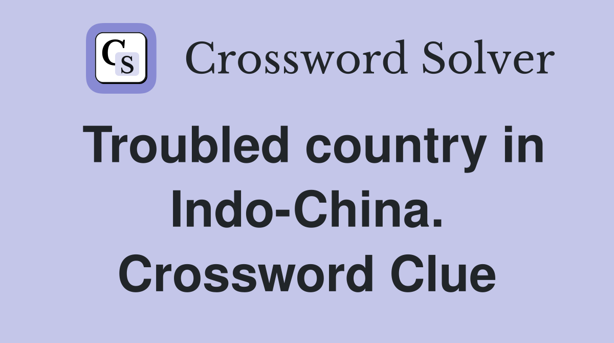 Troubled country in Indo-China. Crossword Clue