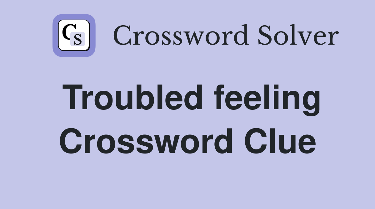 Troubled feeling Crossword Clue