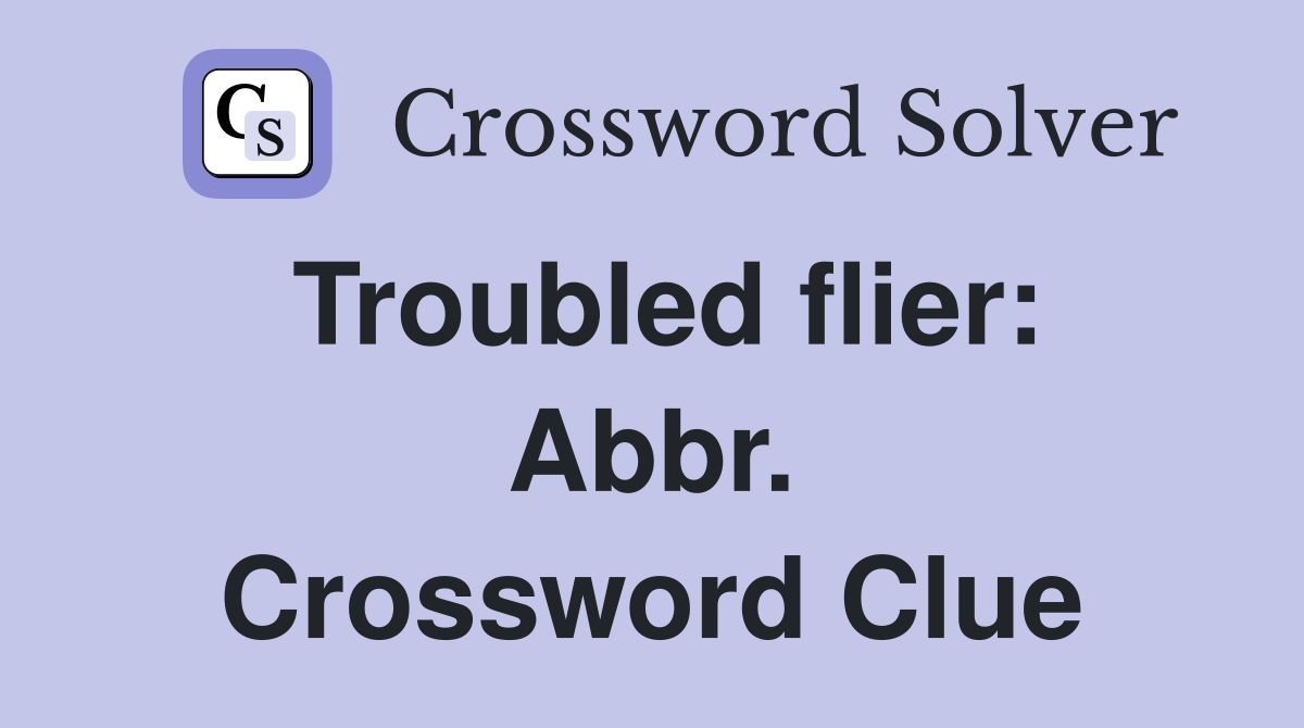 Troubled flier: Abbr. Crossword Clue