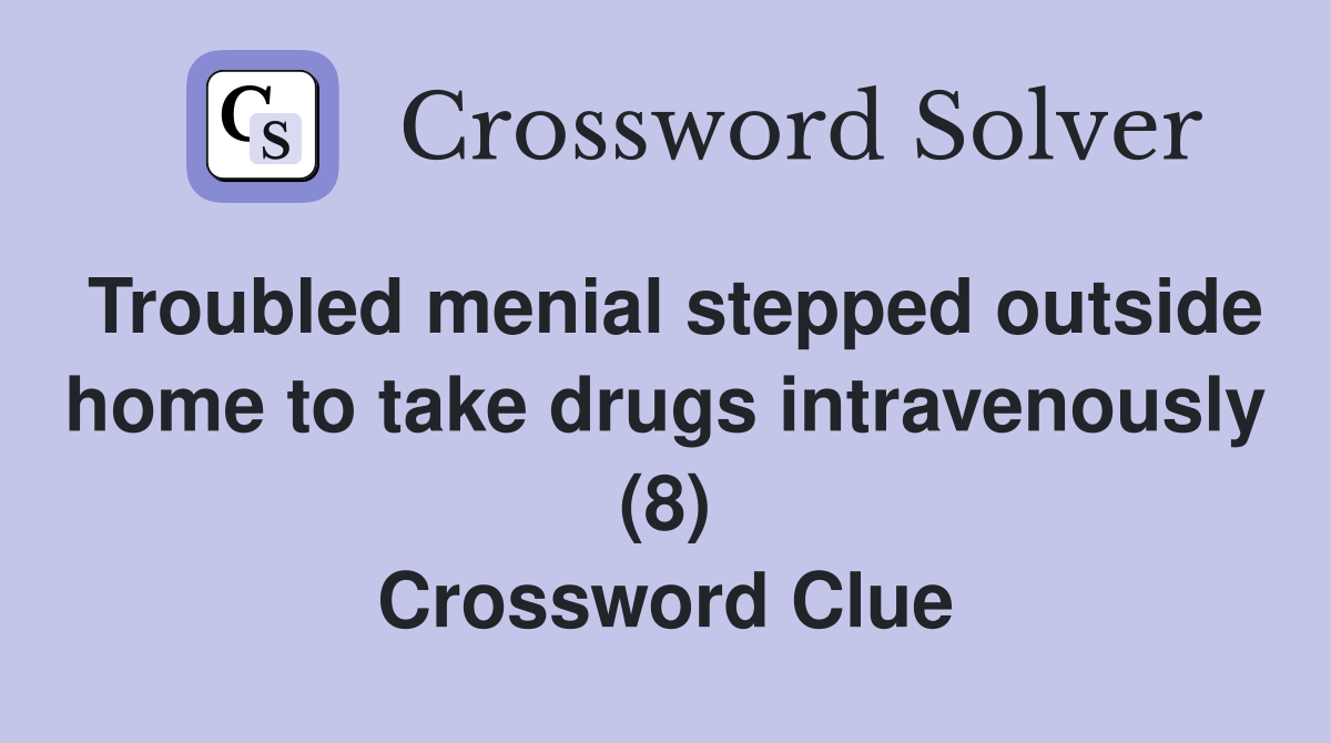 Troubled menial stepped outside home to take drugs intravenously (8) Crossword Clue