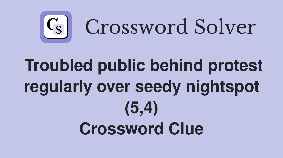 Troubled public behind protest regularly over seedy nightspot (5,4) Crossword Clue