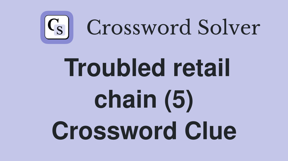 Troubled retail chain (5) Crossword Clue
