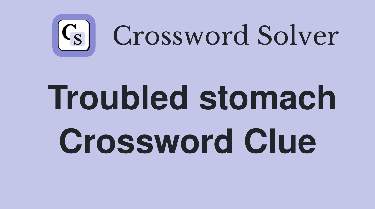 Troubled stomach Crossword Clue