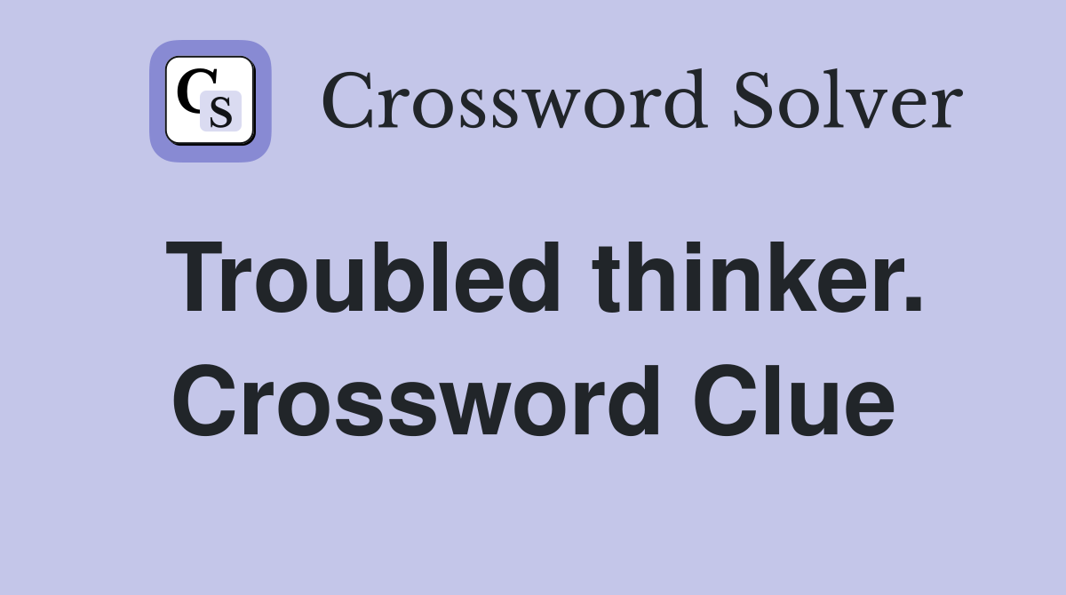 Troubled thinker. Crossword Clue