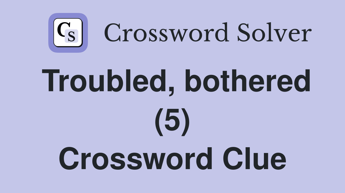 Troubled, bothered (5) Crossword Clue