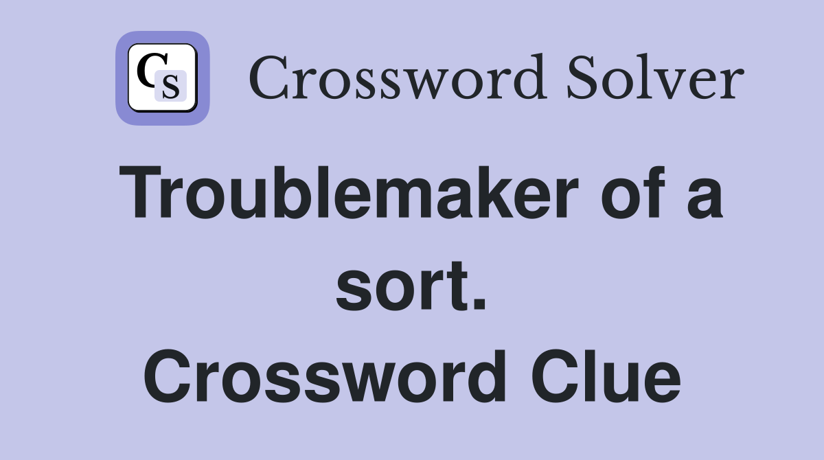 Troublemaker of a sort. Crossword Clue