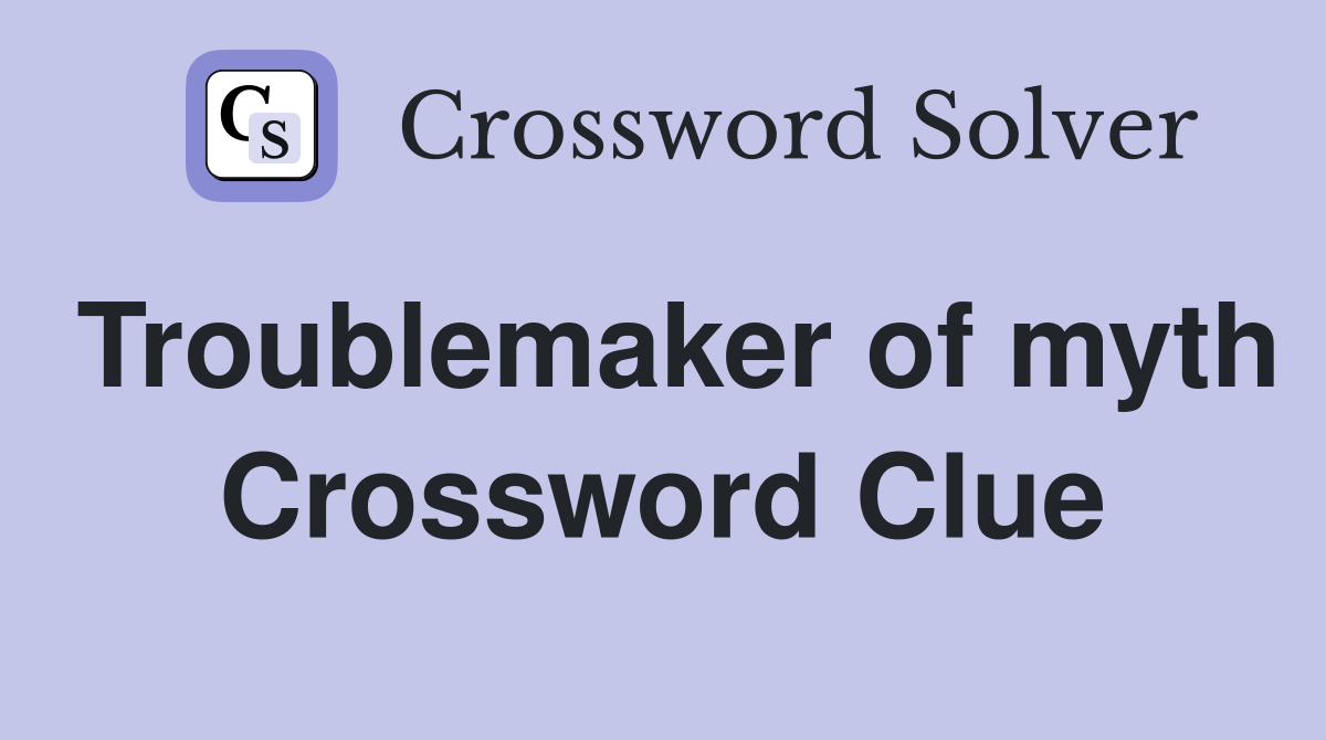 Troublemaker of myth Crossword Clue