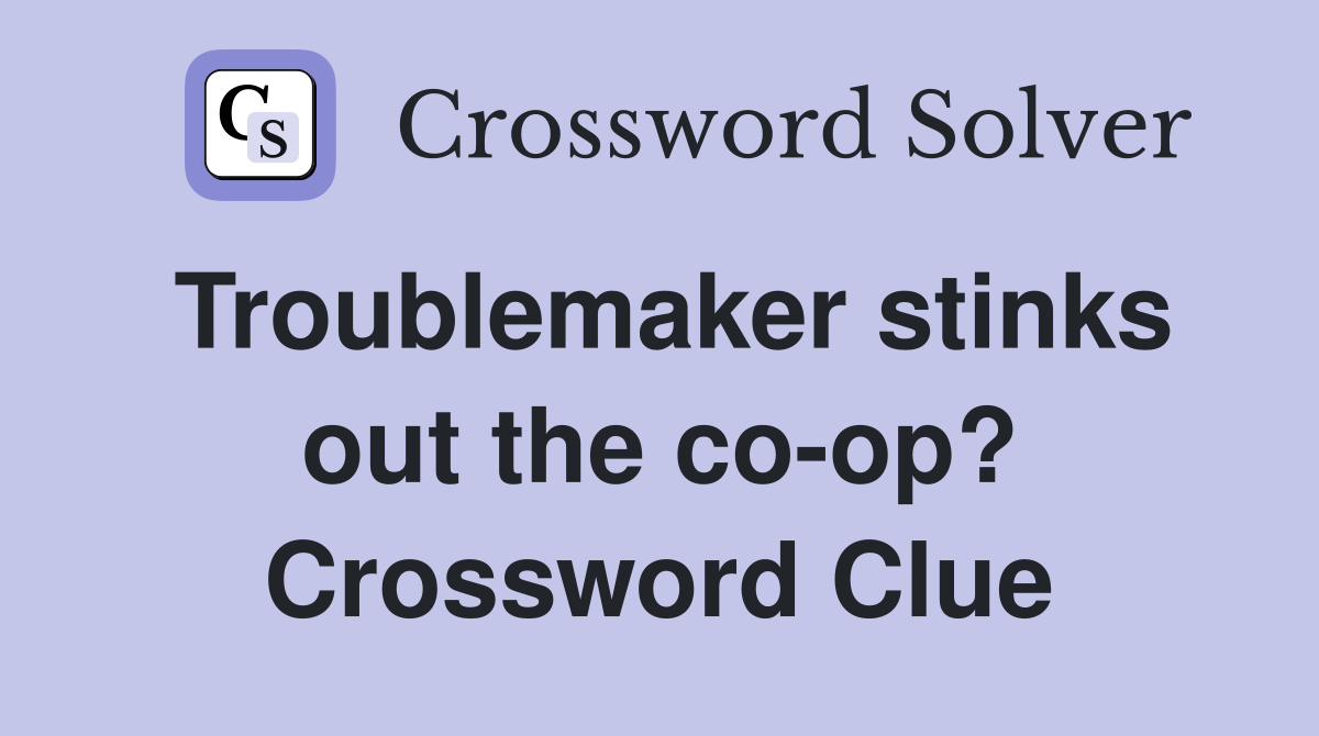 Troublemaker stinks out the co-op? Crossword Clue