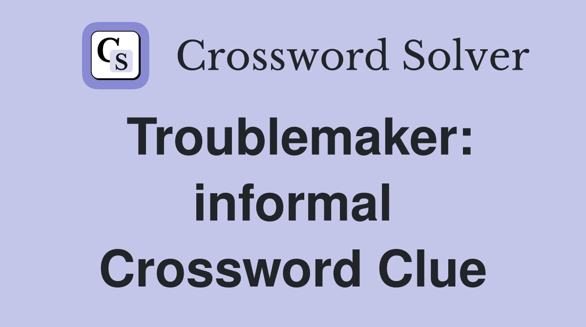 Troublemaker: informal Crossword Clue