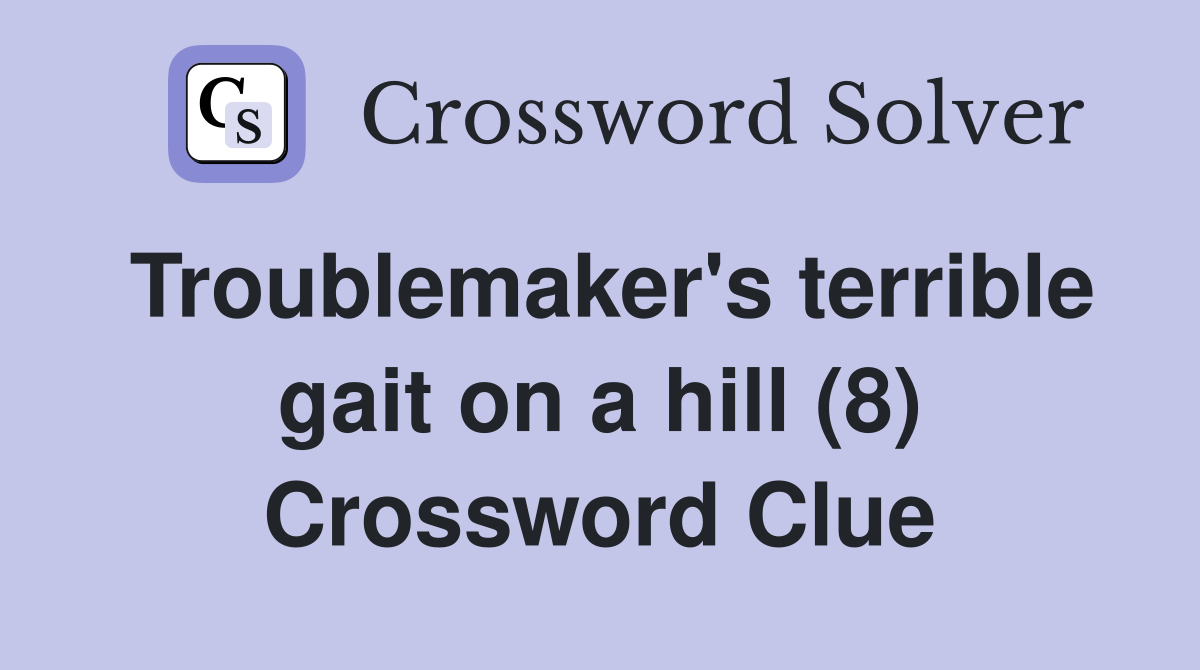 Troublemaker's terrible gait on a hill (8) Crossword Clue