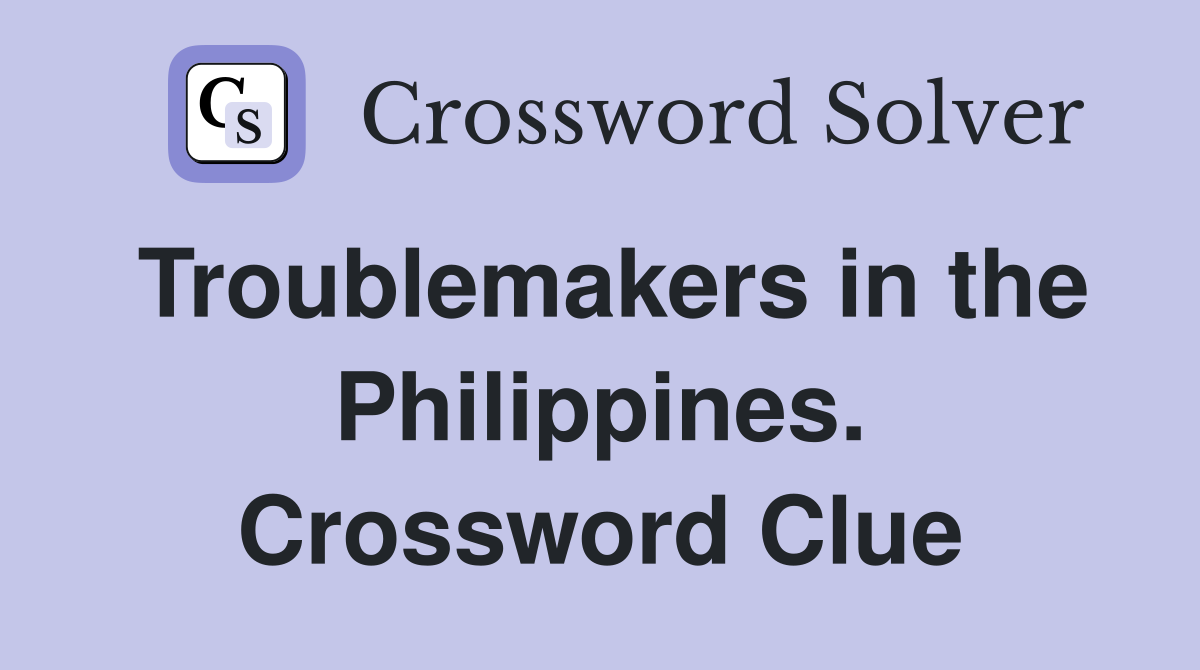 Troublemakers in the Philippines. Crossword Clue