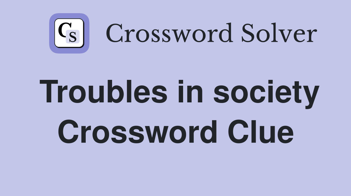 Troubles in society Crossword Clue