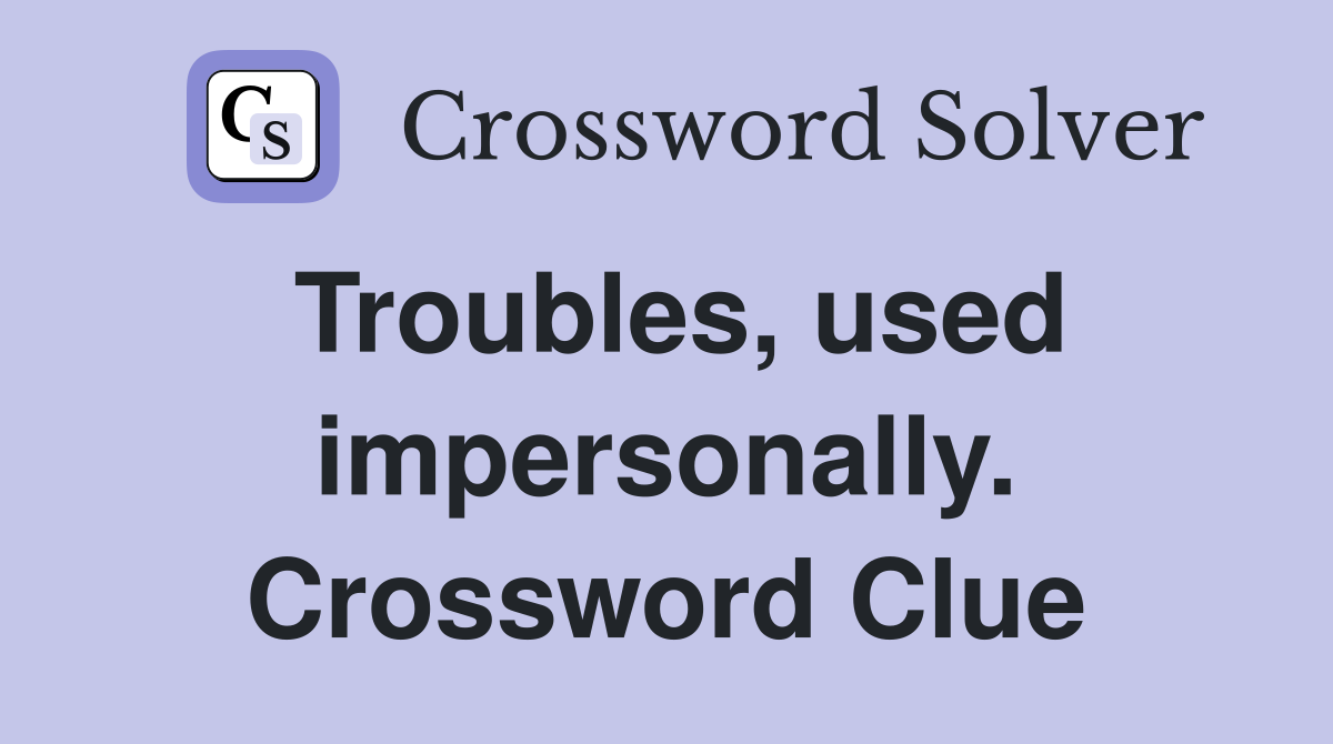 Troubles, used impersonally. Crossword Clue