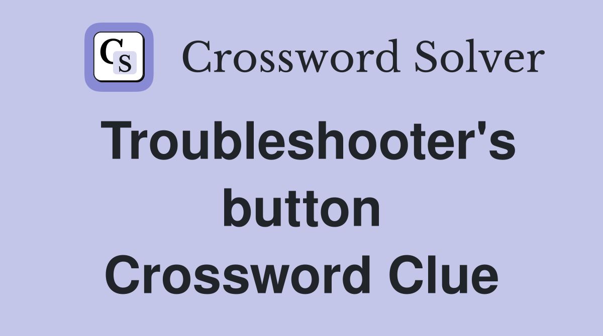 Troubleshooter's button Crossword Clue