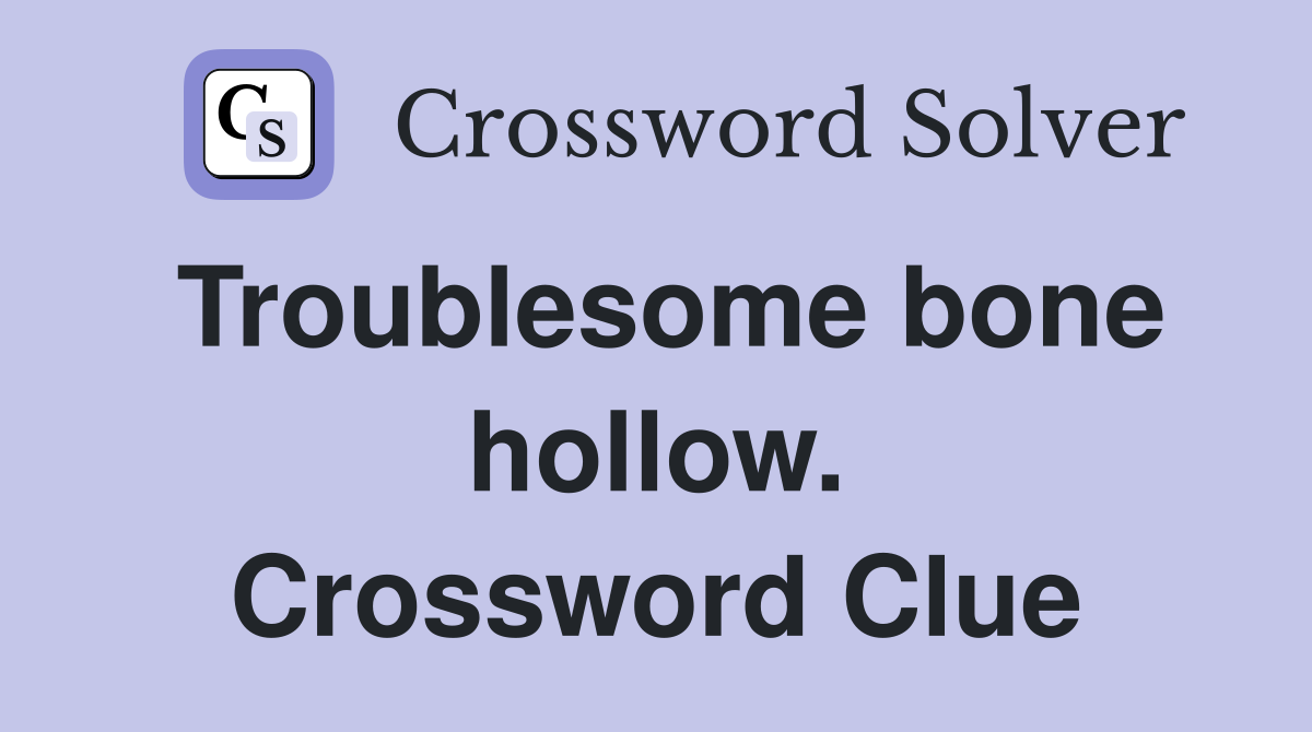 Troublesome bone hollow. Crossword Clue