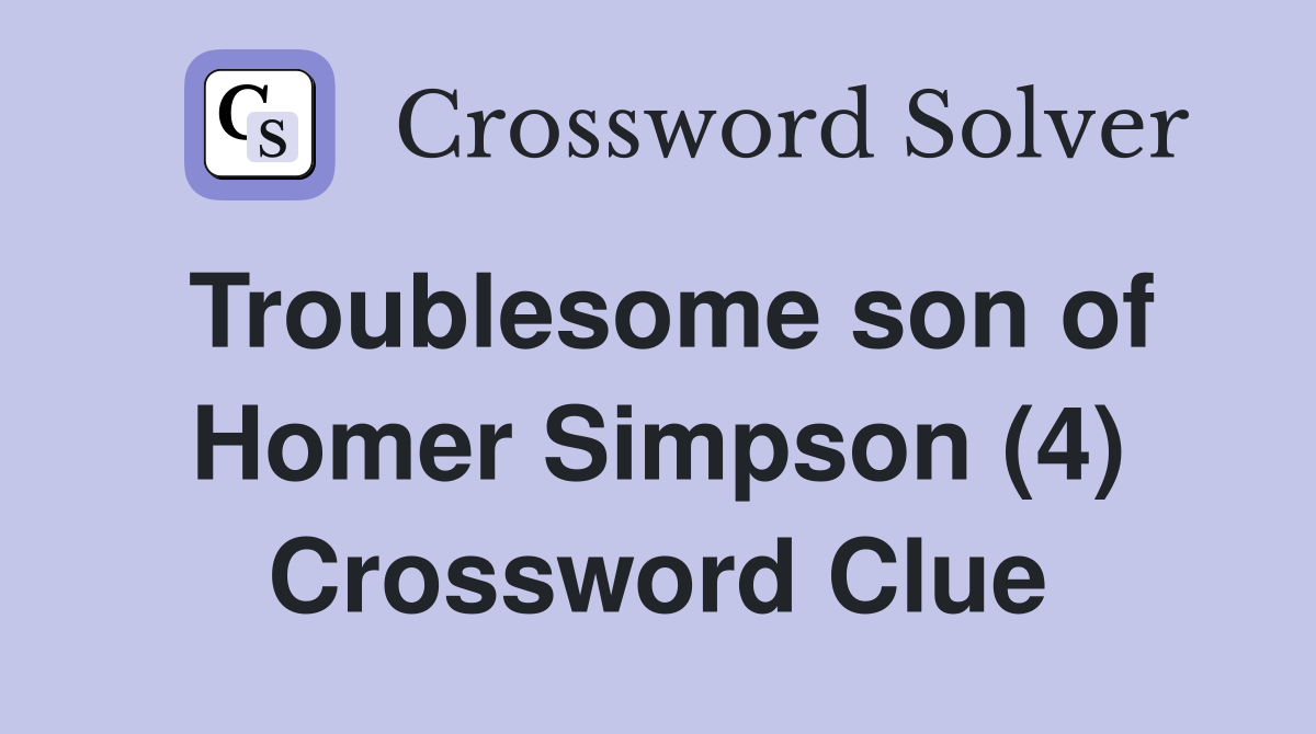Troublesome son of Homer Simpson (4) Crossword Clue