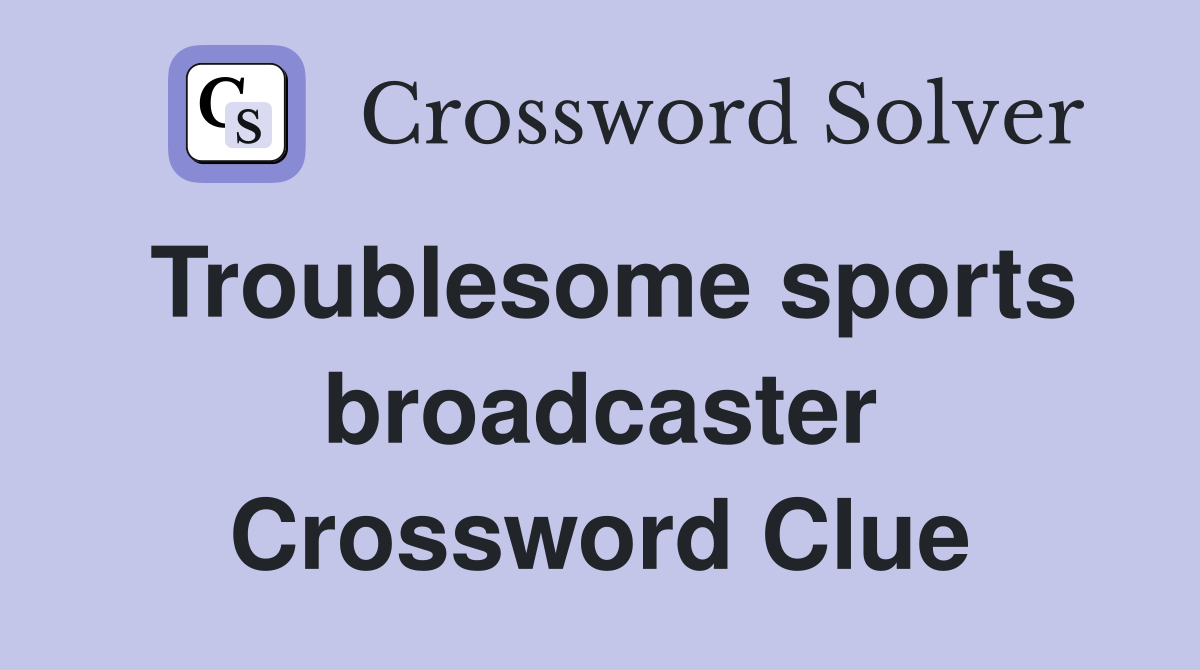 Troublesome sports broadcaster Crossword Clue