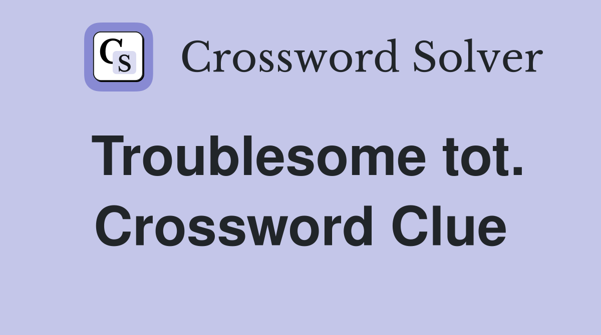 Troublesome tot. Crossword Clue