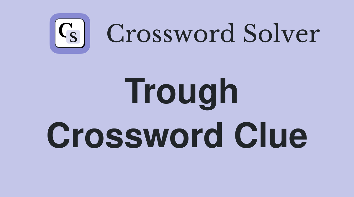 Trough Crossword Clue
